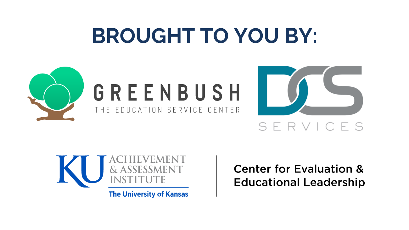 BROUGHT TO YOU BY: Tree logo, Greenbush, the Education Service Center, DCS Services, KU Achievement & Assessment Institute 